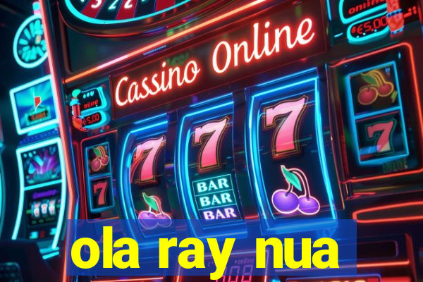 ola ray nua